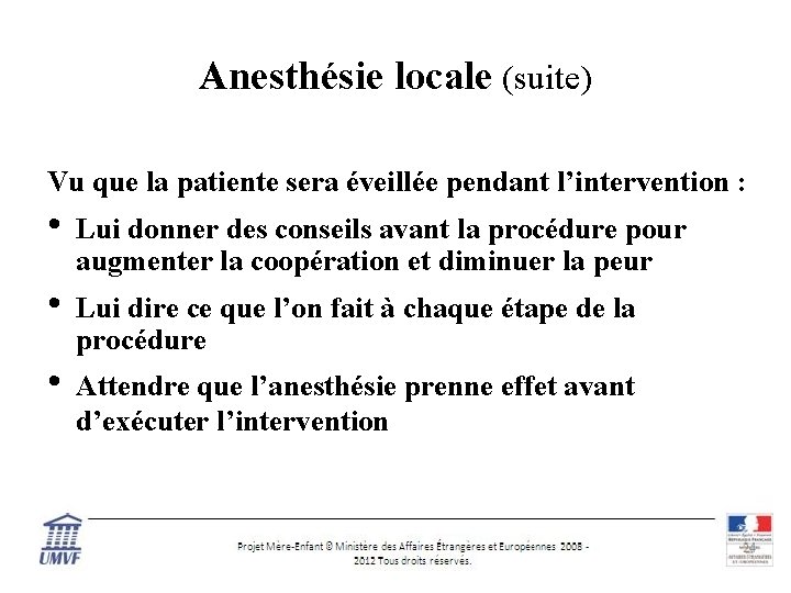 Anesthésie locale (suite) Vu que la patiente sera éveillée pendant l’intervention : • Lui