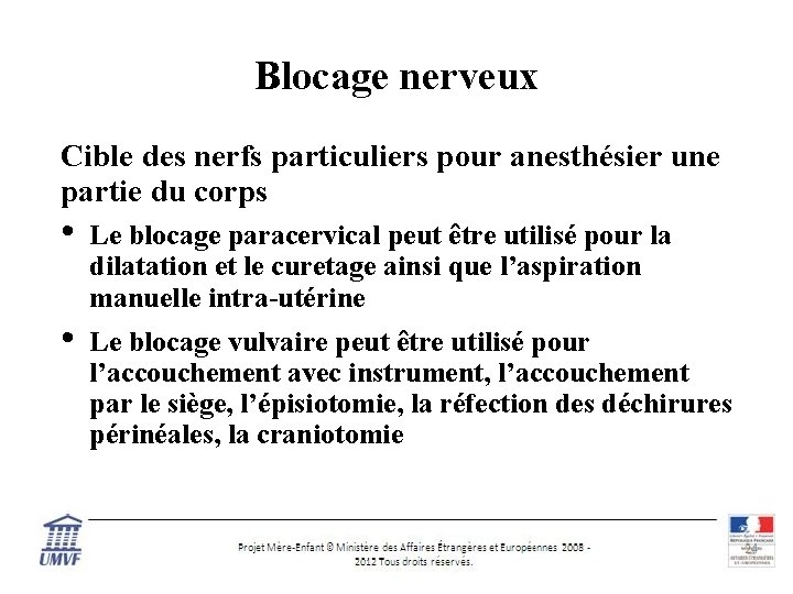 Blocage nerveux Cible des nerfs particuliers pour anesthésier une partie du corps • Le