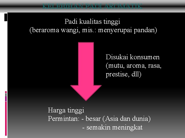 KELEBIHAN PADI AROMATIK Padi kualitas tinggi (beraroma wangi, mis. : menyerupai pandan) Disukai konsumen