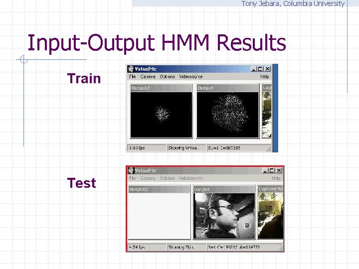 Tony Jebara, Columbia University Input-Output HMM Results Train Test 