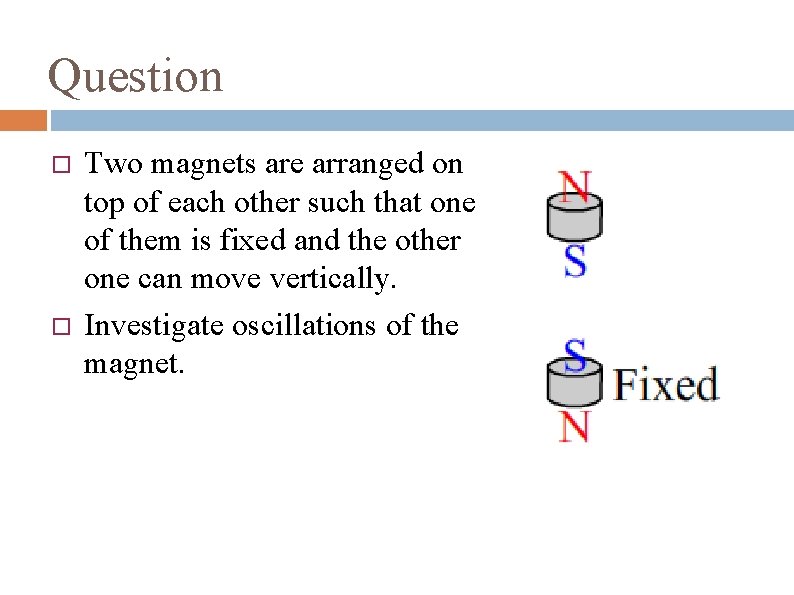 Question Two magnets are arranged on top of each other such that one of