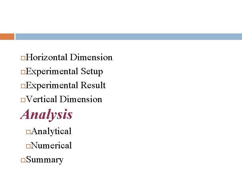 Horizontal Dimension Experimental Setup Experimental Result Vertical Dimension Analysis Analytical Numerical Summary 