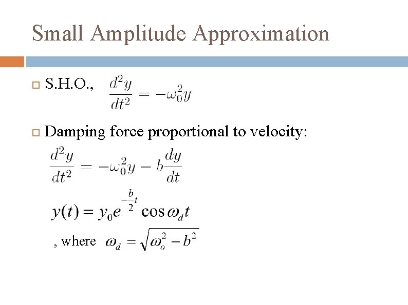 Small Amplitude Approximation S. H. O. , Damping force proportional to velocity: , where