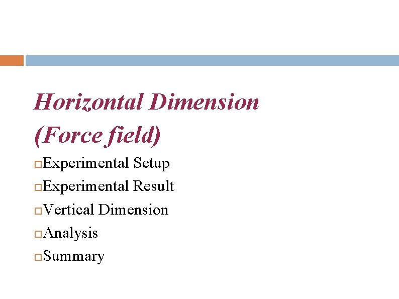 Horizontal Dimension (Force field) Experimental Setup Experimental Result Vertical Dimension Analysis Summary 