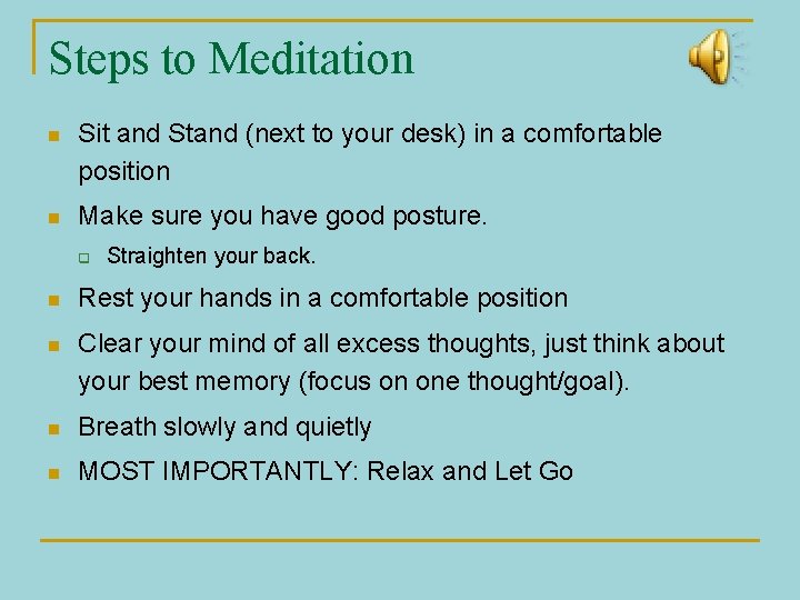 Steps to Meditation n Sit and Stand (next to your desk) in a comfortable