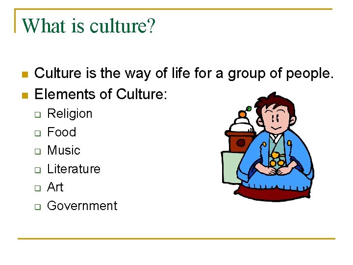 What is culture? n n Culture is the way of life for a group