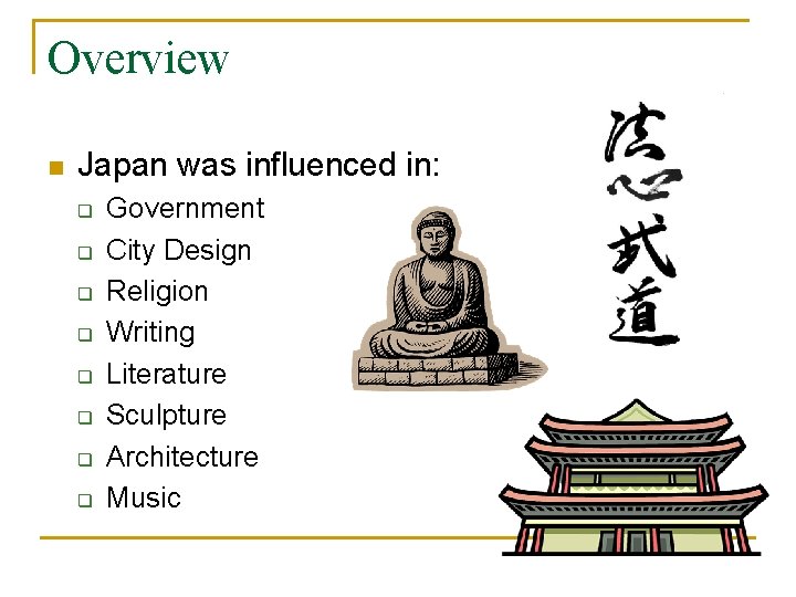 Overview n Japan was influenced in: q q q q Government City Design Religion