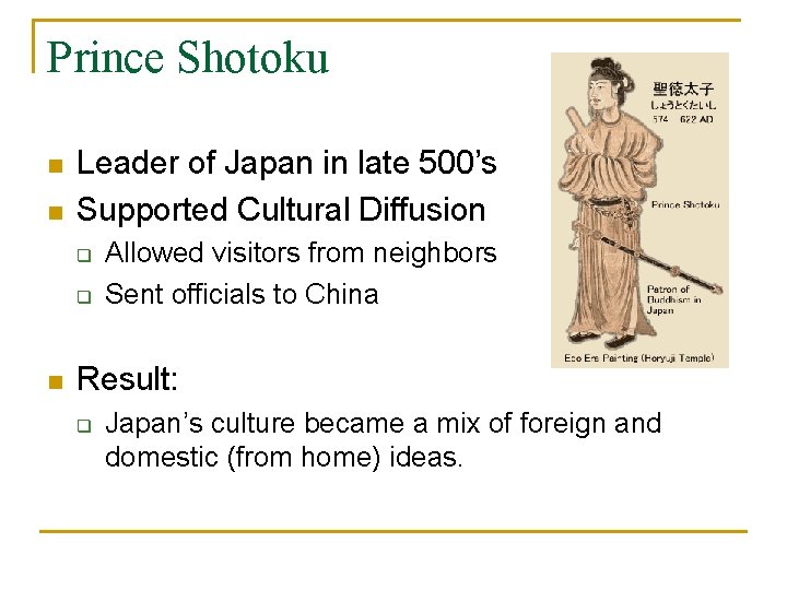 Prince Shotoku n n Leader of Japan in late 500’s Supported Cultural Diffusion q