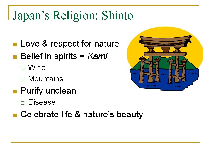 Japan’s Religion: Shinto n n Love & respect for nature Belief in spirits =