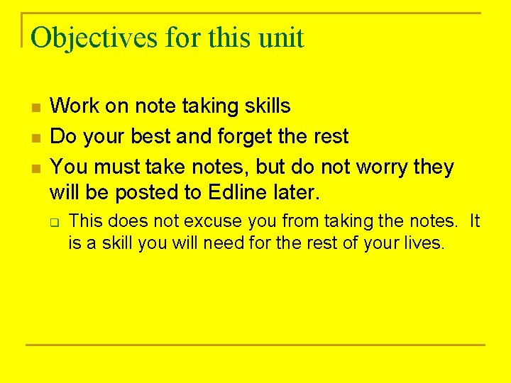 Objectives for this unit n n n Work on note taking skills Do your