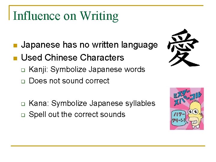 Influence on Writing n n Japanese has no written language Used Chinese Characters q