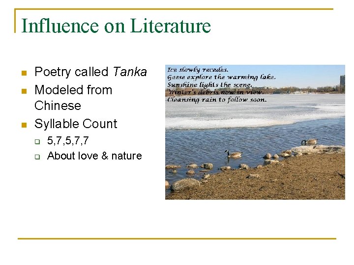 Influence on Literature n n n Poetry called Tanka Modeled from Chinese Syllable Count
