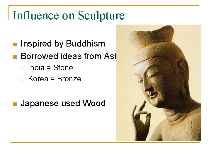 Influence on Sculpture n n Inspired by Buddhism Borrowed ideas from Asia q q