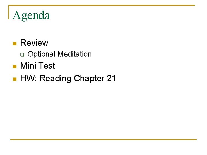 Agenda n Review q n n Optional Meditation Mini Test HW: Reading Chapter 21