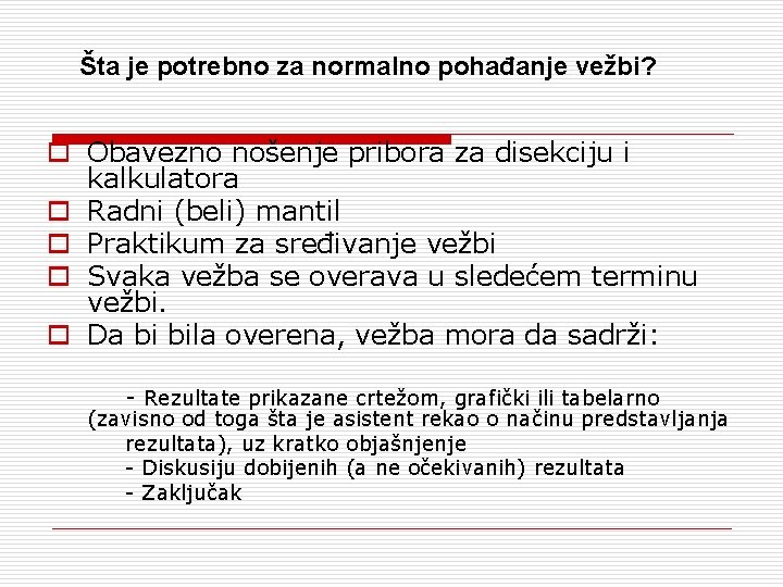 Šta je potrebno za normalno pohađanje vežbi? o Obavezno nošenje pribora za disekciju i