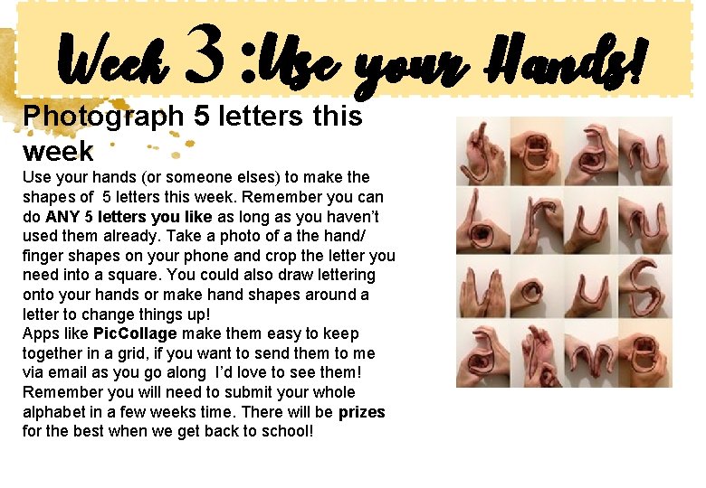 Week 3: Use your Hands! Photograph 5 letters this week Use your hands (or