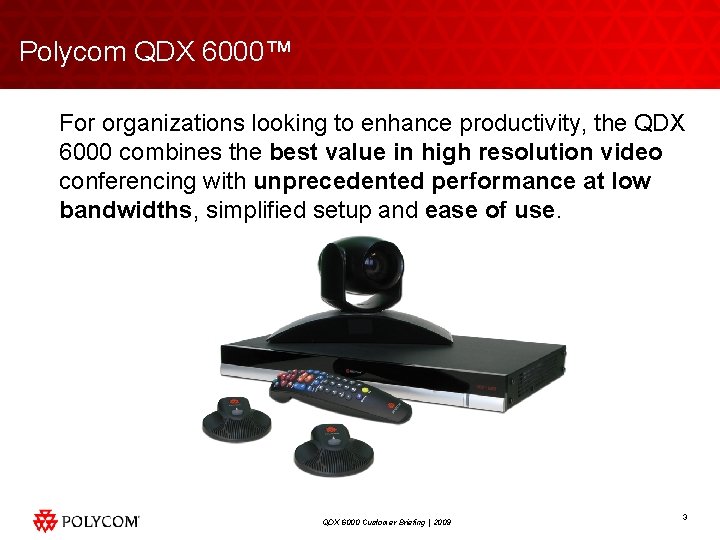 Polycom QDX 6000™ For organizations looking to enhance productivity, the QDX 6000 combines the