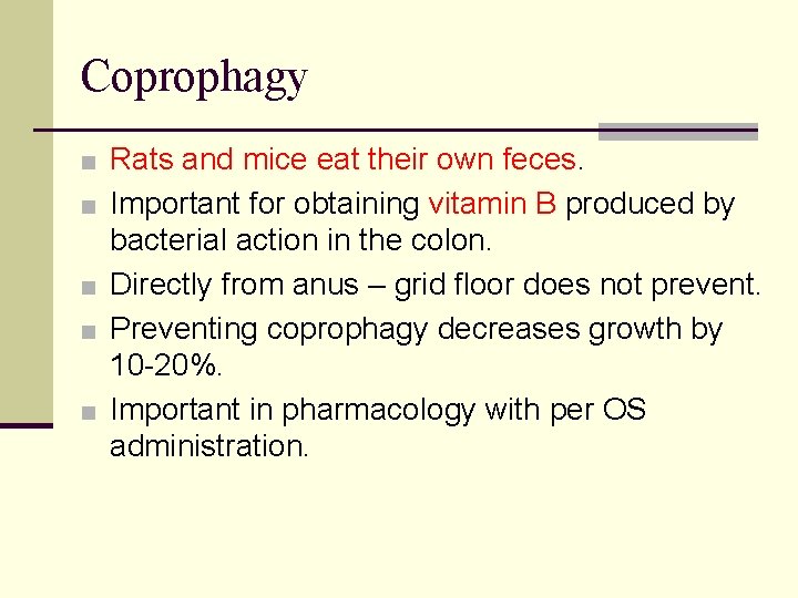 Coprophagy ■ Rats and mice eat their own feces. ■ Important for obtaining vitamin