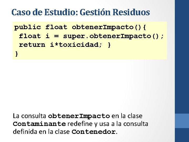 Caso de Estudio: Gestión Residuos public float obtener. Impacto(){ float i = super. obtener.