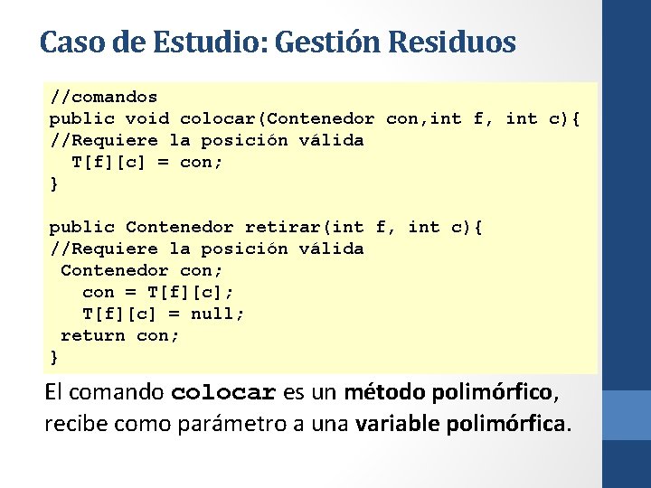 Caso de Estudio: Gestión Residuos //comandos public void colocar(Contenedor con, int f, int c){
