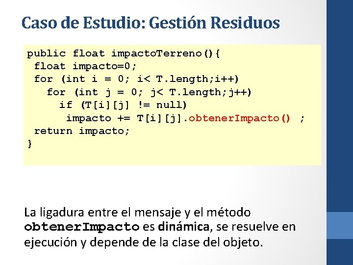 Caso de Estudio: Gestión Residuos public float impacto. Terreno(){ float impacto=0; for (int i