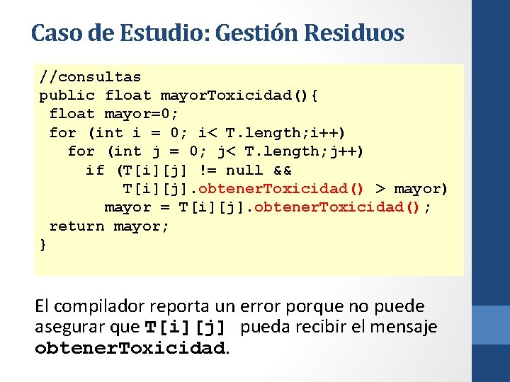 Caso de Estudio: Gestión Residuos //consultas public float mayor. Toxicidad(){ float mayor=0; for (int