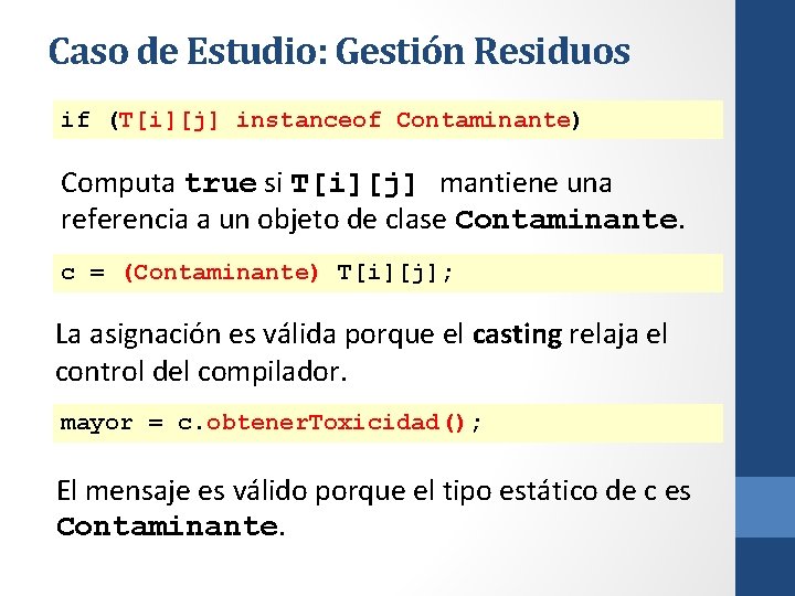 Caso de Estudio: Gestión Residuos if (T[i][j] instanceof Contaminante) Computa true si T[i][j] mantiene