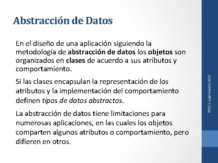 Abstracción de Datos Si las clases encapsulan la representación de los atributos y la