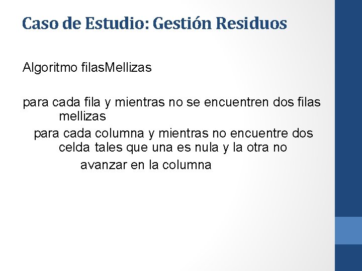 Caso de Estudio: Gestión Residuos Algoritmo filas. Mellizas para cada fila y mientras no
