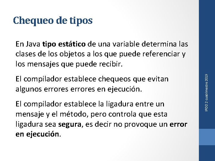 Chequeo de tipos El compilador establece chequeos que evitan algunos errores en ejecución. El