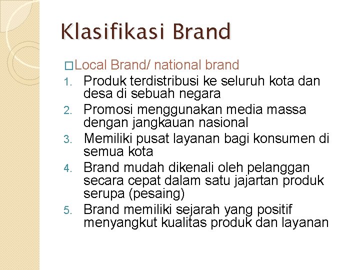 Klasifikasi Brand �Local Brand/ national brand 1. Produk terdistribusi ke seluruh 2. 3. 4.