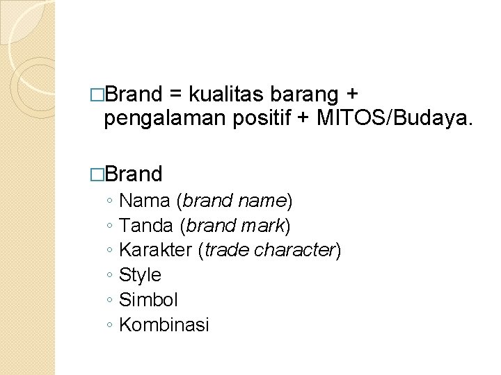 �Brand = kualitas barang + pengalaman positif + MITOS/Budaya. �Brand ◦ ◦ ◦ Nama