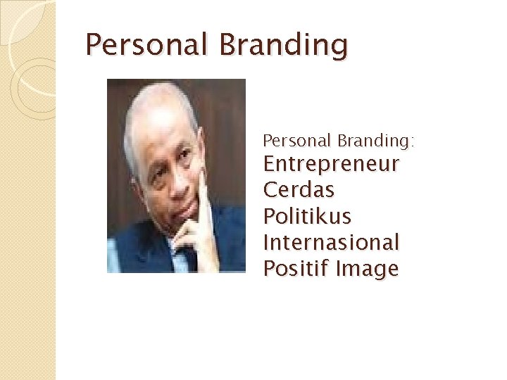 Personal Branding: Entrepreneur Cerdas Politikus Internasional Positif Image 