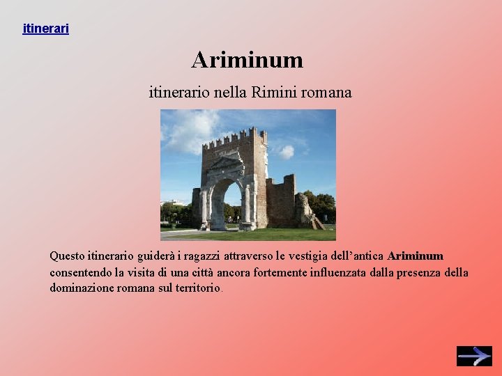 itinerari Ariminum itinerario nella Rimini romana Questo itinerario guiderà i ragazzi attraverso le vestigia