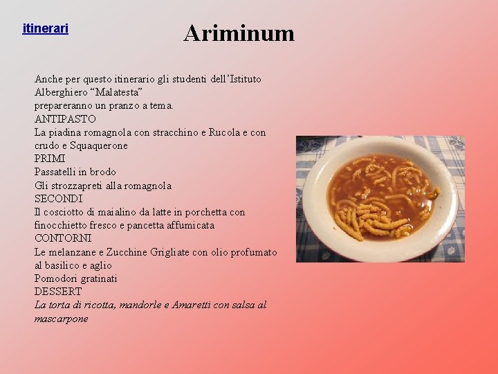 itinerari Ariminum Anche per questo itinerario gli studenti dell’Istituto Alberghiero “Malatesta” prepareranno un pranzo