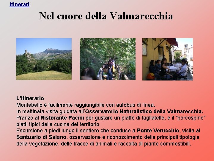 itinerari Nel cuore della Valmarecchia L’itinerario Montebello è facilmente raggiungibile con autobus di linea.