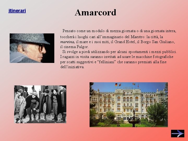 itinerari Amarcord Pensato come un modulo di mezza giornata o di una giornata intera,