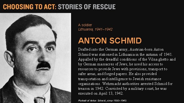 A soldier Lithuania, 1941– 1942 ANTON SCHMID Drafted into the German army, Austrian-born Anton