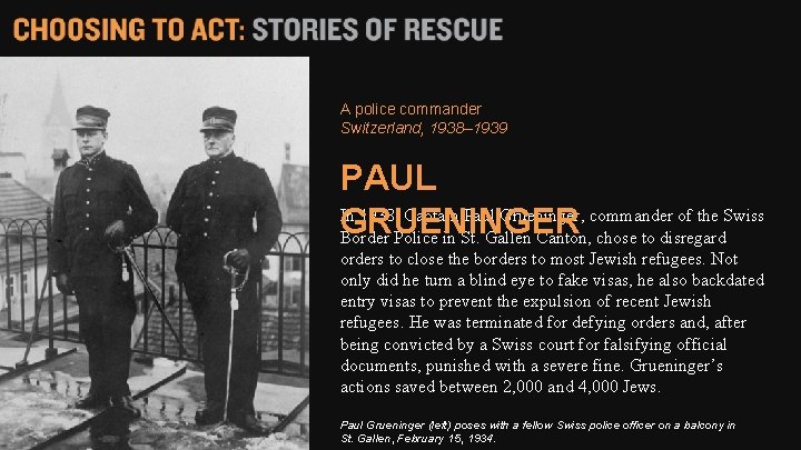 A police commander Switzerland, 1938– 1939 PAUL In 1938, Captain Paul Grueninger, commander of