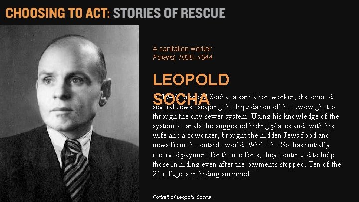 A sanitation worker Poland, 1938– 1944 LEOPOLD In 1943, Leopold Socha, a sanitation worker,