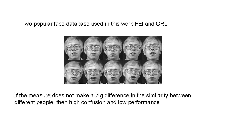 Two popular face database used in this work FEI and ORL If the measure