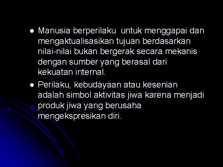 l l Manusia berperilaku untuk menggapai dan mengaktualisasikan tujuan berdasarkan nilai-nilai bukan bergerak secara l l Manusia berperilaku untuk menggapai dan mengaktualisasikan tujuan berdasarkan nilai-nilai bukan bergerak secara