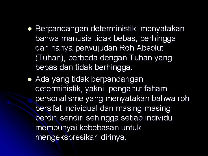 l l Berpandangan deterministik, menyatakan bahwa manusia tidak bebas, berhingga dan hanya perwujudan Roh l l Berpandangan deterministik, menyatakan bahwa manusia tidak bebas, berhingga dan hanya perwujudan Roh