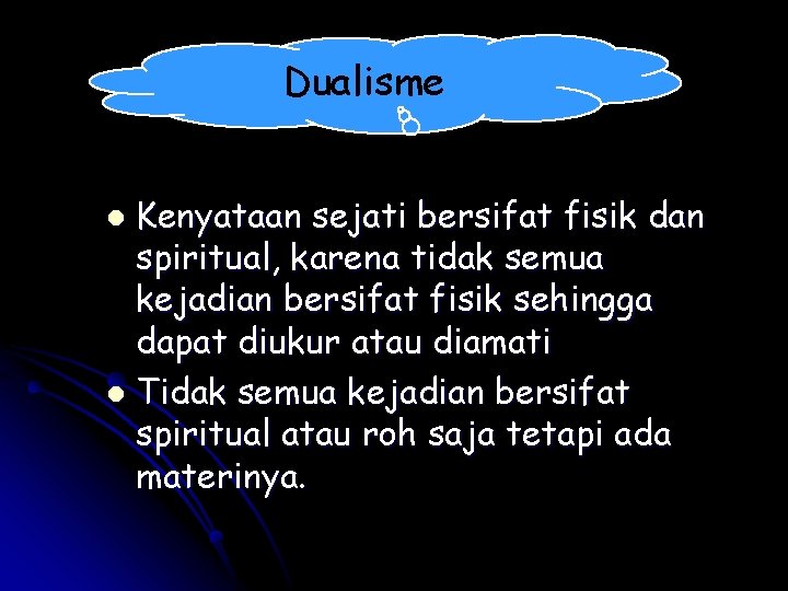 Dualisme Kenyataan sejati bersifat fisik dan spiritual, karena tidak semua kejadian bersifat fisik sehingga Dualisme Kenyataan sejati bersifat fisik dan spiritual, karena tidak semua kejadian bersifat fisik sehingga