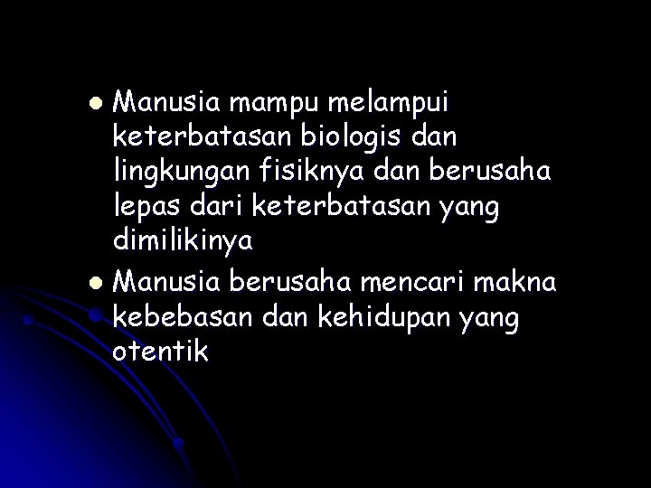 Manusia mampu melampui keterbatasan biologis dan lingkungan fisiknya dan berusaha lepas dari keterbatasan yang Manusia mampu melampui keterbatasan biologis dan lingkungan fisiknya dan berusaha lepas dari keterbatasan yang