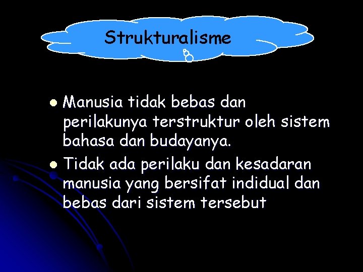 Strukturalisme Manusia tidak bebas dan perilakunya terstruktur oleh sistem bahasa dan budayanya. l Tidak Strukturalisme Manusia tidak bebas dan perilakunya terstruktur oleh sistem bahasa dan budayanya. l Tidak