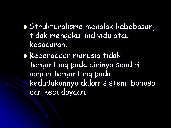 Strukturalisme menolak kebebasan, tidak mengakui individu atau kesadaran. l Keberadaan manusia tidak tergantung pada Strukturalisme menolak kebebasan, tidak mengakui individu atau kesadaran. l Keberadaan manusia tidak tergantung pada