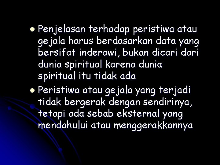 Penjelasan terhadap peristiwa atau gejala harus berdasarkan data yang bersifat inderawi, bukan dicari dunia Penjelasan terhadap peristiwa atau gejala harus berdasarkan data yang bersifat inderawi, bukan dicari dunia