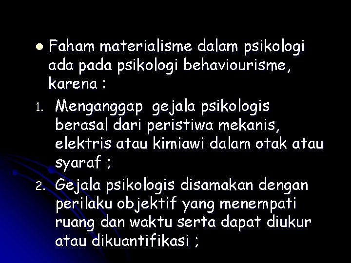 Faham materialisme dalam psikologi ada psikologi behaviourisme, karena : 1. Menganggap gejala psikologis berasal Faham materialisme dalam psikologi ada psikologi behaviourisme, karena : 1. Menganggap gejala psikologis berasal