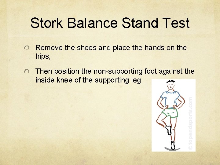 Stork Balance Stand Test Remove the shoes and place the hands on the hips,